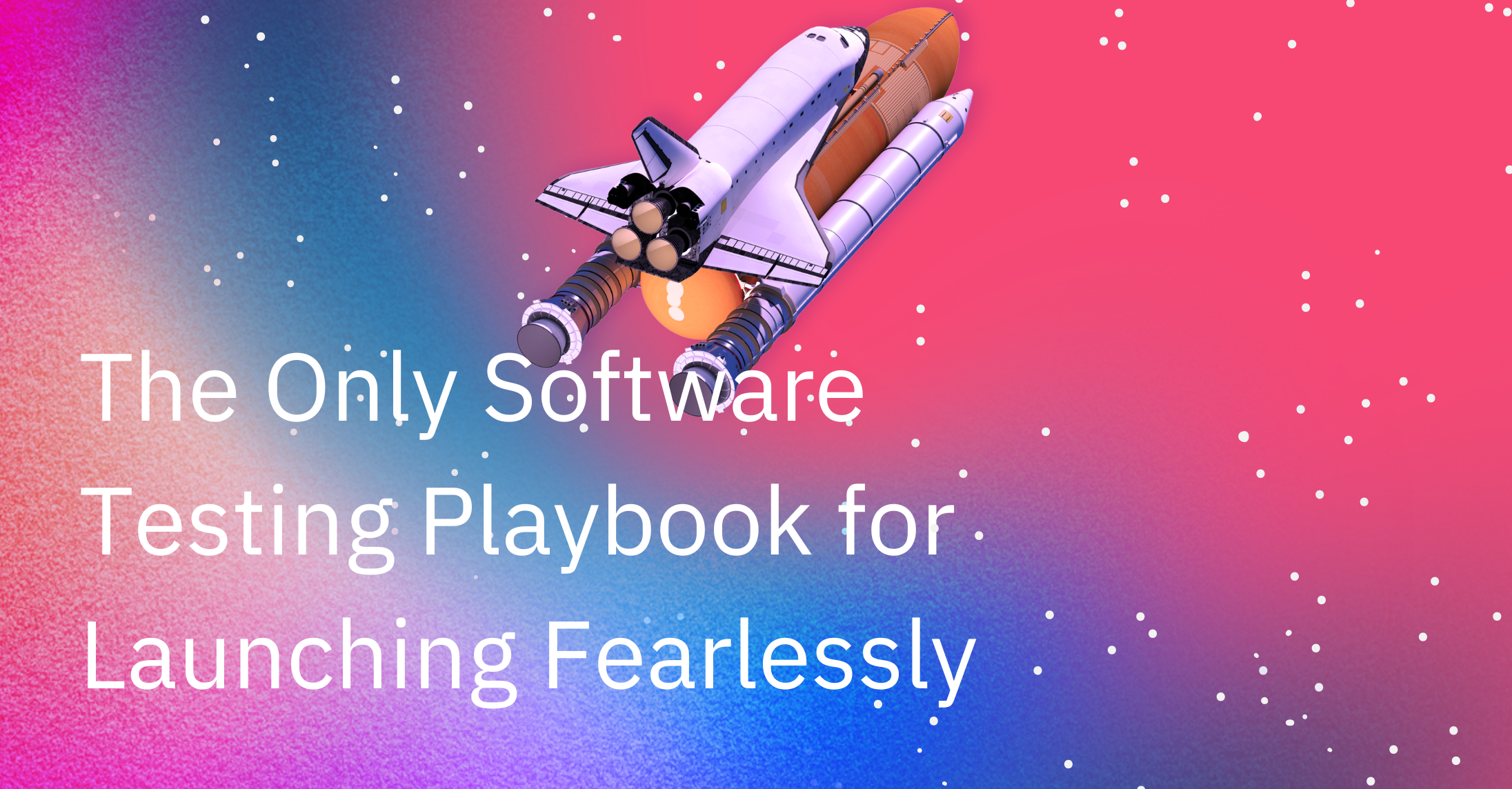 The Only Software Testing Playbook for Launching Fearlessly 