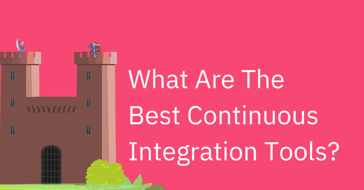 What Are The Best Continuous Integration Tools