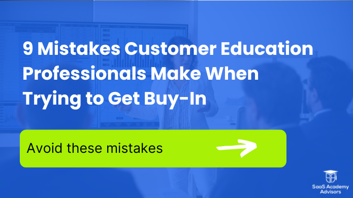 9 Mistakes Customer Education Professionals Make When Trying to G