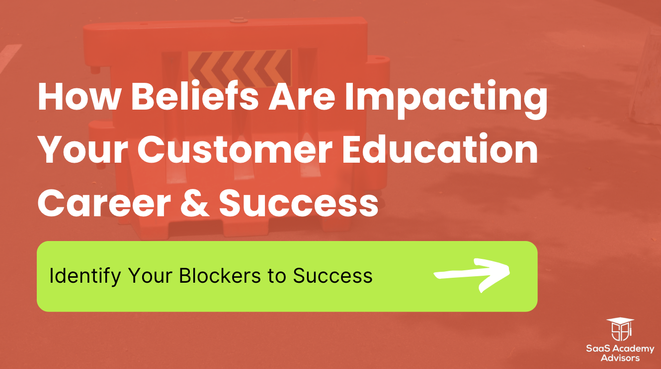 How Beliefs Impact Your Customer Education Career & Success