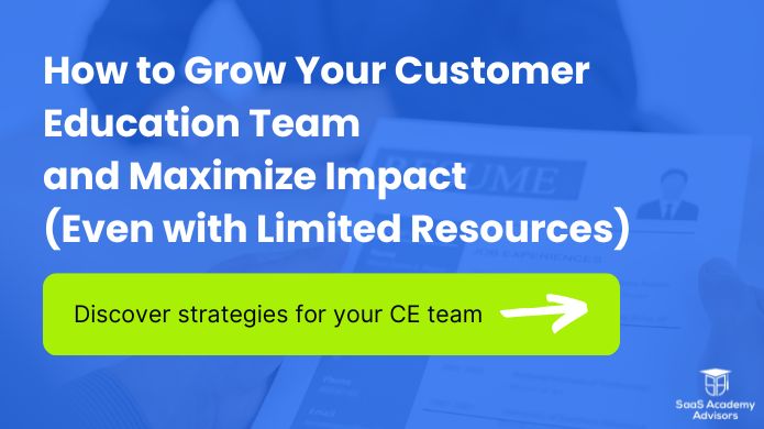 How to Grow Your Customer Education Team and Maximize Impact (Even with Limited Resources)