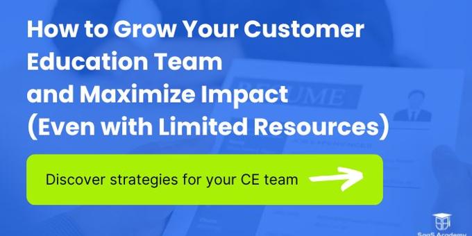 How to Grow Your Customer Education Team and Maximize Impact (Even with Limited Resources)