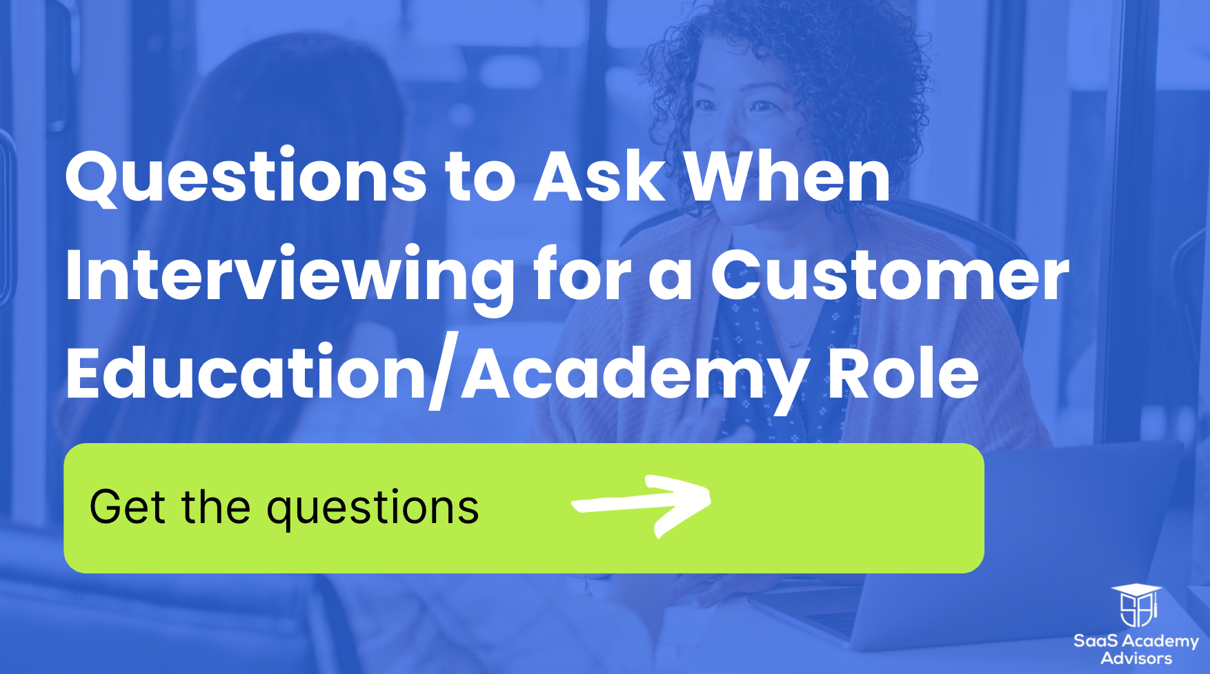 Questions and themes to ask the interviewer when interviewing for an Academy or Customer Education Role
