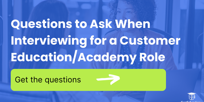 Questions and themes to ask the interviewer when interviewing for an Academy or Customer Education Role