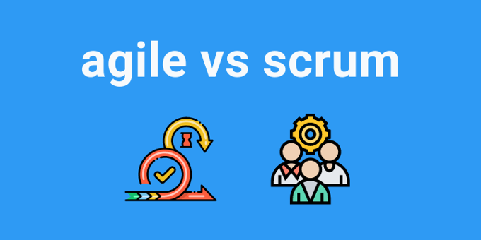 Agile vs Scrum: How to Use to Maximize Productivity