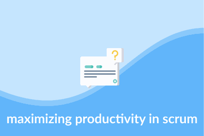 maximizing productivity in scrum