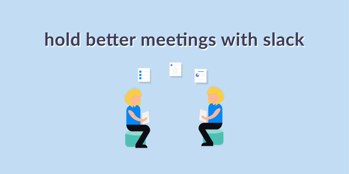 How to Hold Better Meetings With Slack
