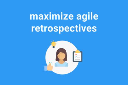 maximize agile sprint retrospectives