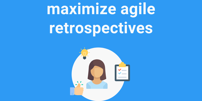 How to Maximize Agile Sprint Retrospectives