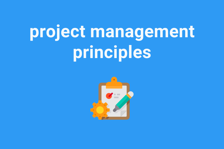 9 Project Management Principles For Your Best Work | ScrumGenius