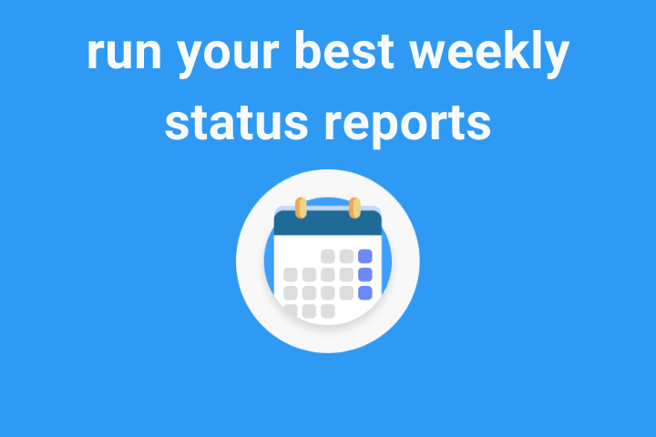 Run your best weekly status reports