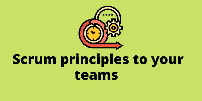 Applying Scrum Principles to Your Team
