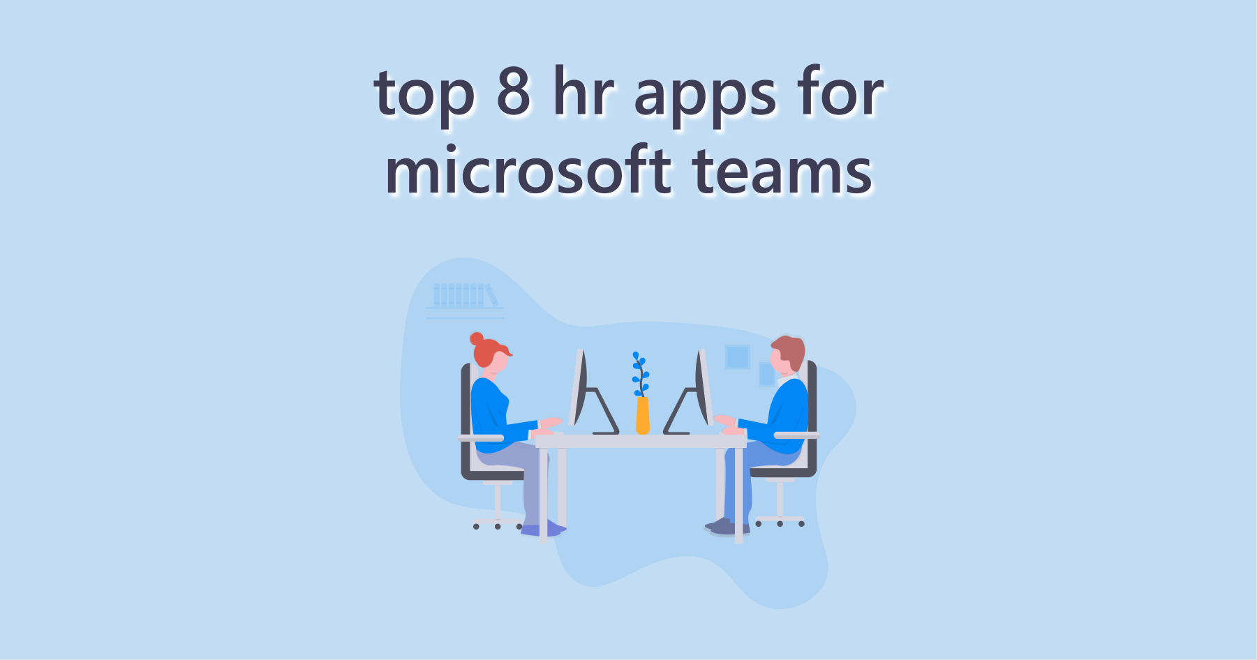 8 HR Apps for Increased Microsoft Teams Efficiency