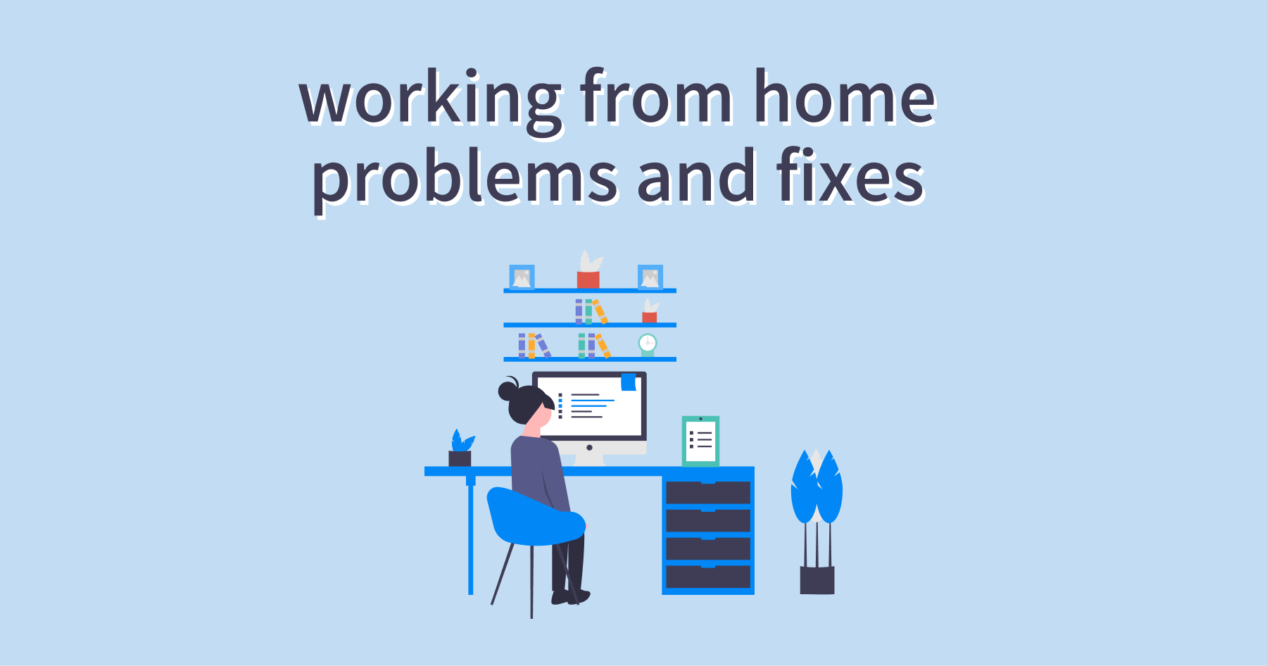 7 Common Working From Home Problems & How To Fix Them