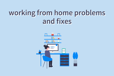 7 Common Working from Home Problems and How to Fix Them