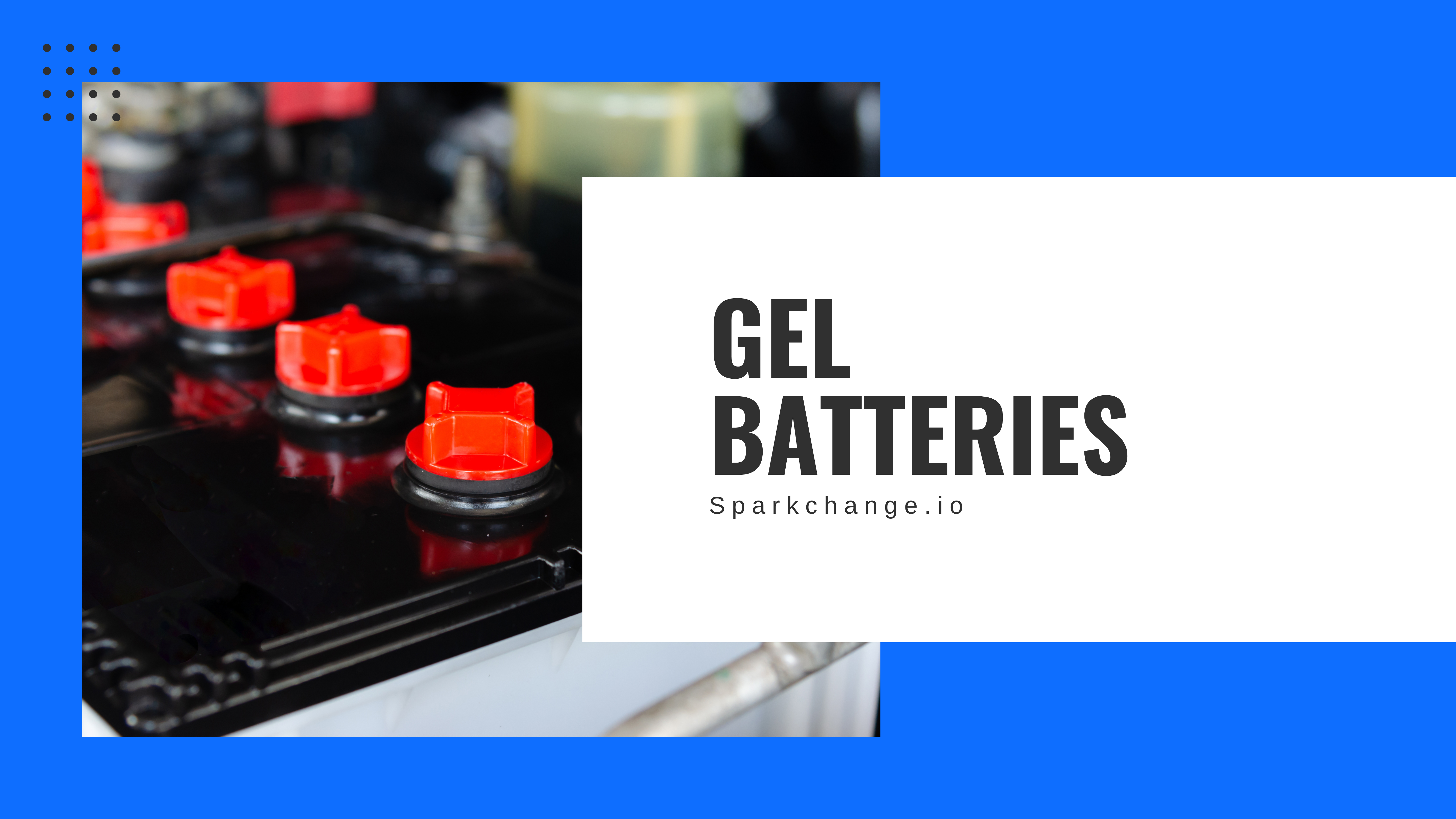 Gel Batteries: Everything you Need to Know | Spark Change