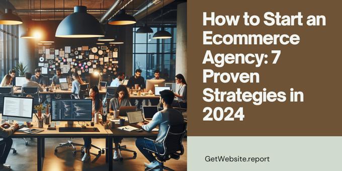 How to Start an Ecommerce Agency: 7 Proven Strategies in 2024