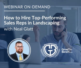 How to Hire Top-Performing Sales Reps in Landscaping - webinar on-demand with Neal Glatt