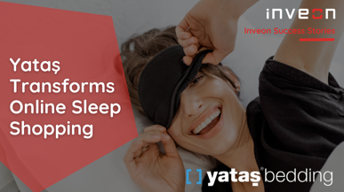 Sweet Dreams Made Smart: Yataş & Inveon - Transforming Online Sleep Shopping 