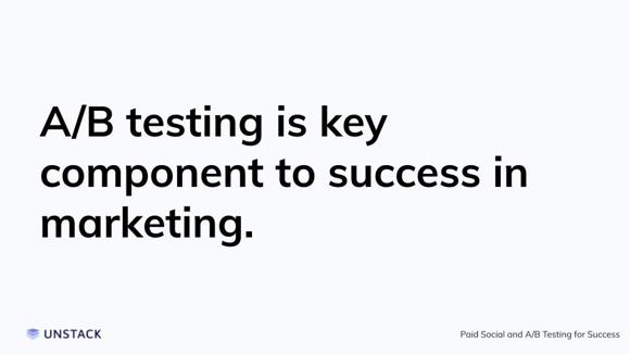 A/B testing is key component to success in marketing.
